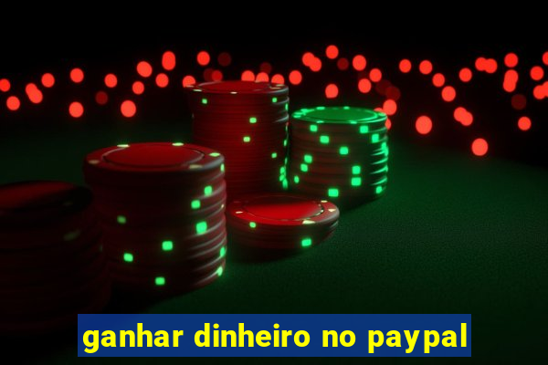 ganhar dinheiro no paypal